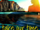 Take Our Time