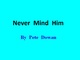 Never Mind Him